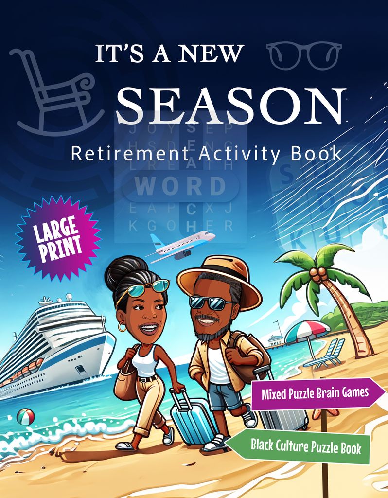 It’s A New Season Retirement Activity Book: Ensure your retirement is filled with fun and mental stimulation! This book is packed with a variety of puzzle activities to keep you entertained and your mind sharp - all while celebrating Black culture!